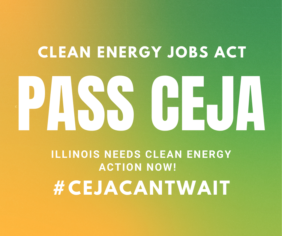 A flyer that says 'Clean Energy Jobs Act: Pass CEJA, Illinois Needs Clean Energy Action Now! #CEJACANTWAIT'